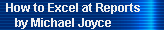 How to Excel at Reports 
     by Michael Joyce