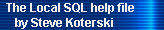 The Local SQL help file 
     by Steve Koterski