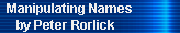 Manipulating Names 
     by Peter Rorlick