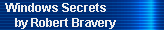 Windows Secrets 
     by Robert Bravery