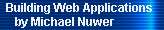 Building Web Applications 
     by Michael Nuwer