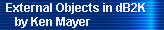 External Objects in dB2K 
     by Ken Mayer