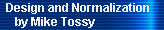 Design and Normalization 
     by Mike Tossy