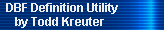 DBF Definition Utility 
     by Todd Kreuter