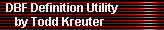 DBF Definition Utility 
     by Todd Kreuter